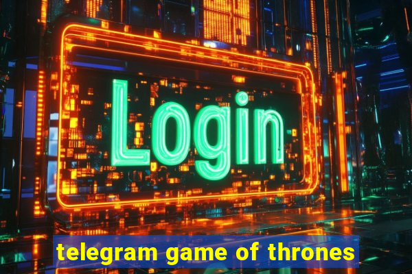 telegram game of thrones