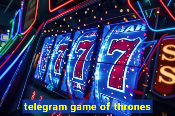 telegram game of thrones