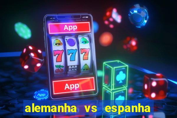 alemanha vs espanha onde assistir