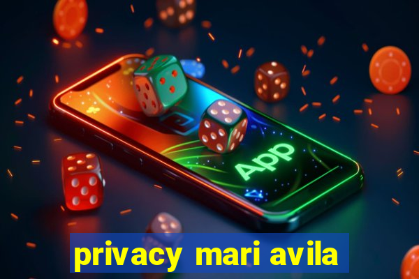 privacy mari avila