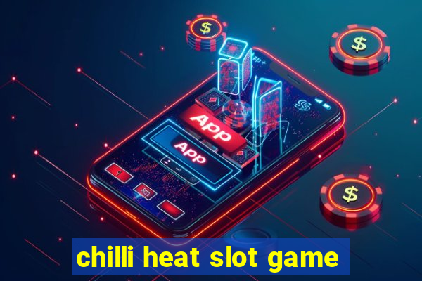 chilli heat slot game