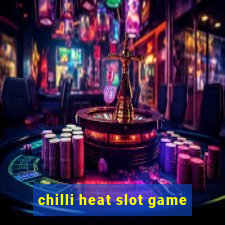 chilli heat slot game