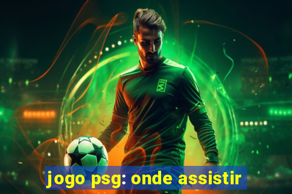 jogo psg: onde assistir