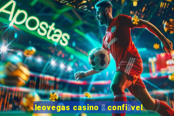 leovegas casino 茅 confi谩vel