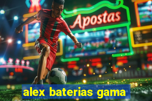 alex baterias gama