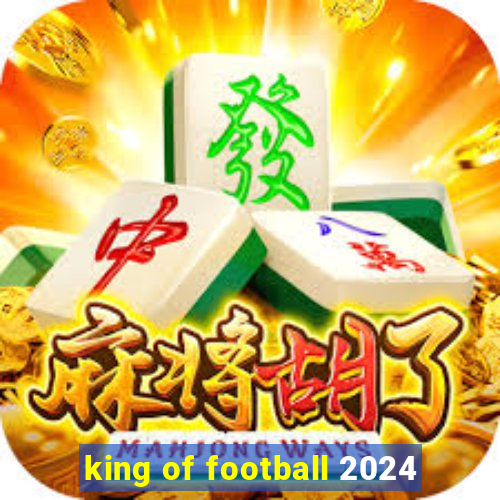 king of football 2024