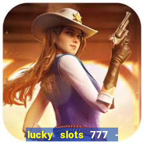 lucky slots 777 - free download