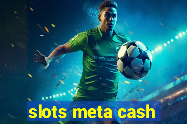 slots meta cash