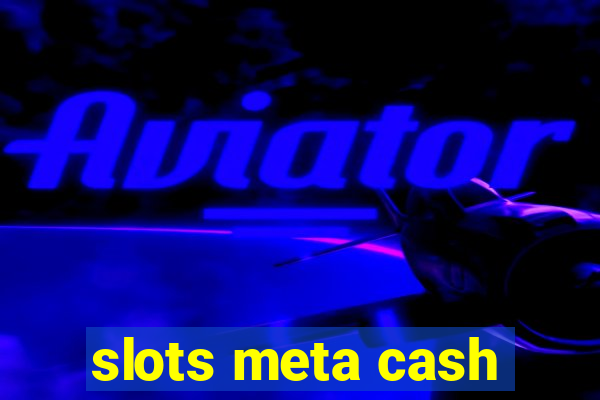 slots meta cash