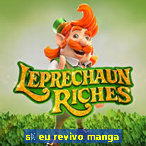 s贸 eu revivo manga