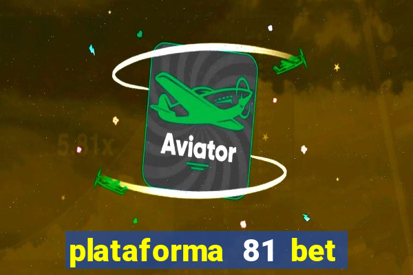 plataforma 81 bet 茅 confi谩vel