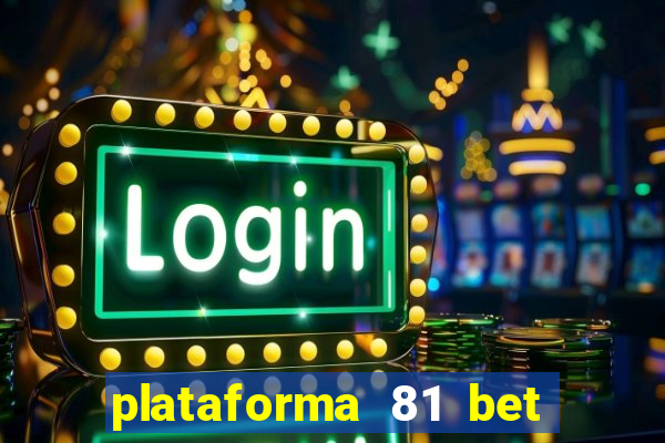 plataforma 81 bet 茅 confi谩vel