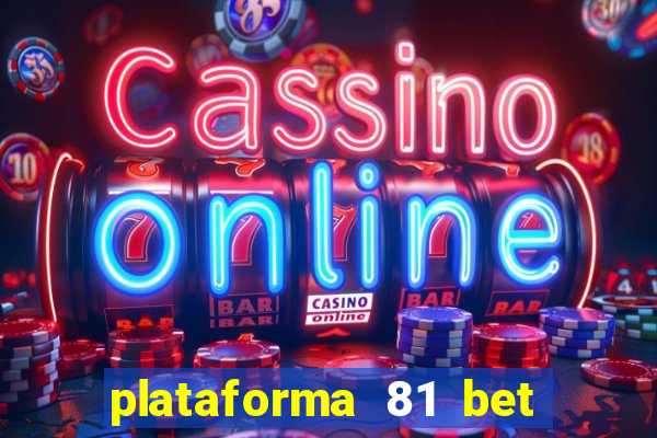 plataforma 81 bet 茅 confi谩vel