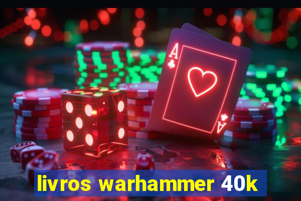 livros warhammer 40k