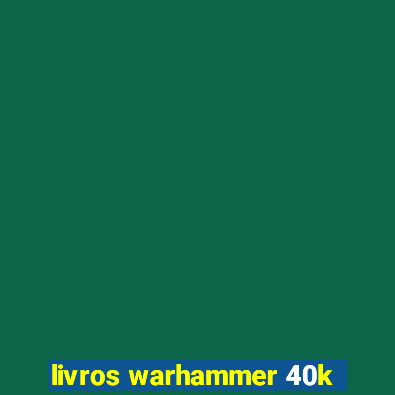 livros warhammer 40k