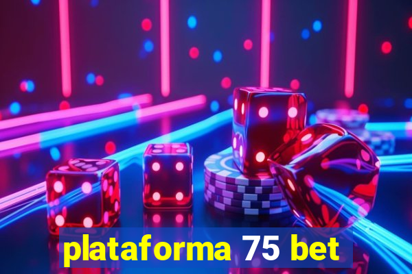 plataforma 75 bet