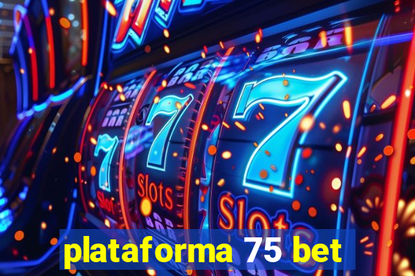 plataforma 75 bet