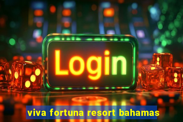 viva fortuna resort bahamas