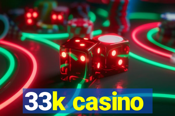 33k casino