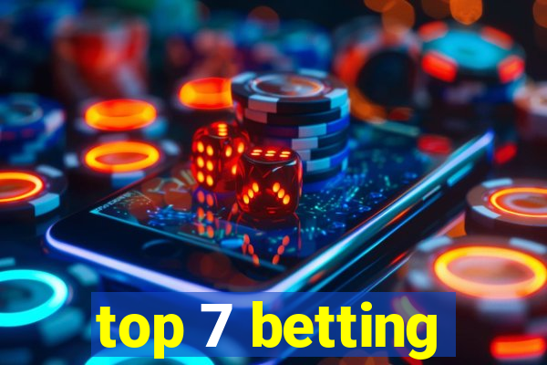 top 7 betting