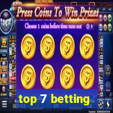 top 7 betting