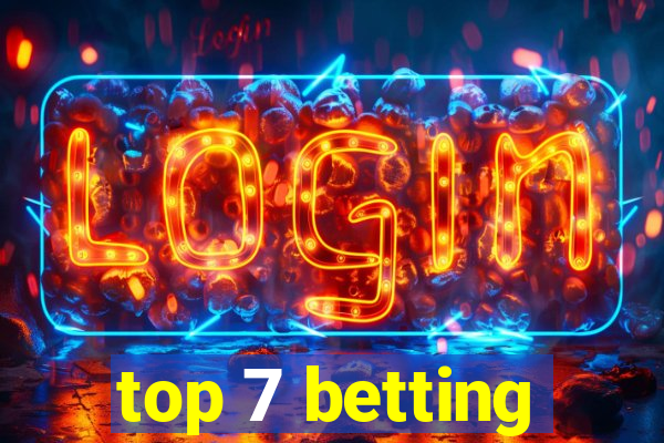 top 7 betting