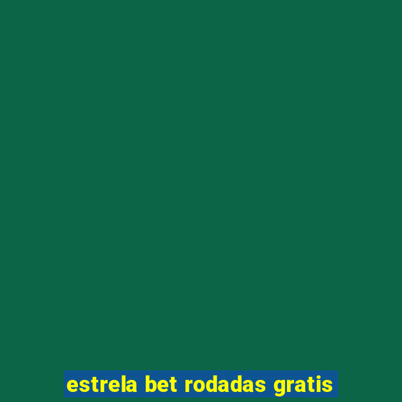 estrela bet rodadas gratis