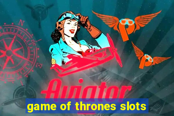 game of thrones slots