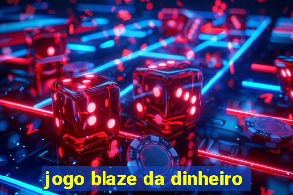 jogo blaze da dinheiro