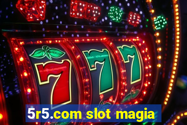 5r5.com slot magia