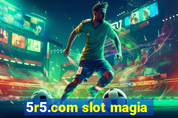 5r5.com slot magia