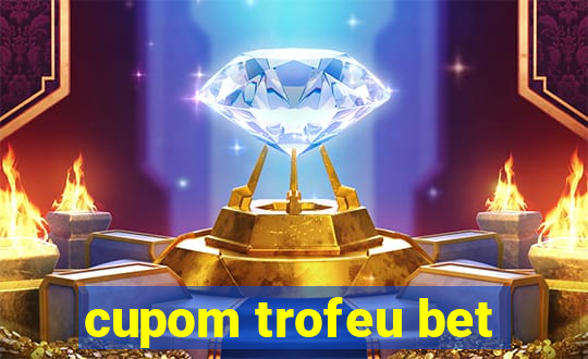 cupom trofeu bet