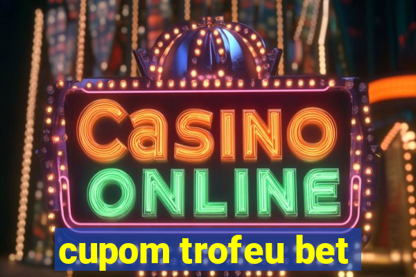 cupom trofeu bet