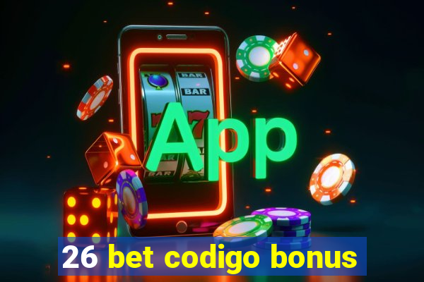 26 bet codigo bonus