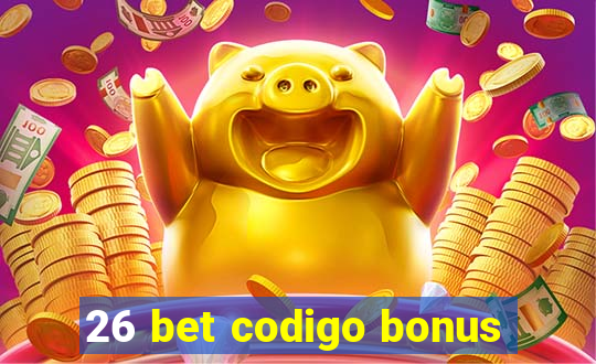 26 bet codigo bonus