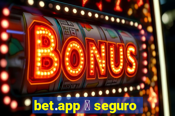 bet.app 茅 seguro