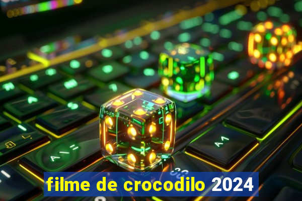 filme de crocodilo 2024