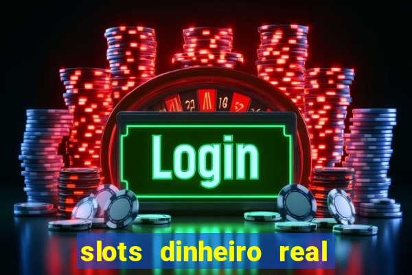 slots dinheiro real grátis sem deposito