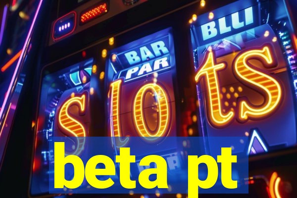 beta pt