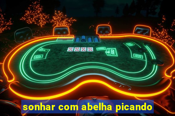 sonhar com abelha picando