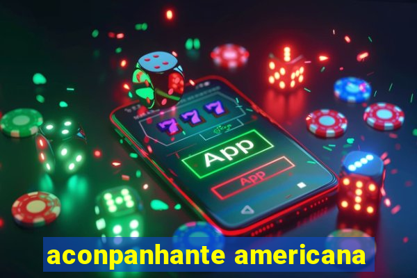 aconpanhante americana