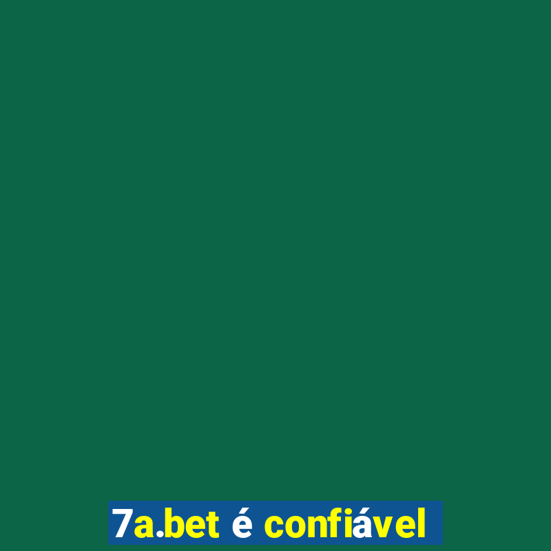 7a.bet é confiável