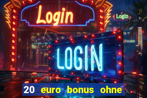 20 euro bonus ohne einzahlung casino 2024