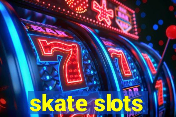 skate slots