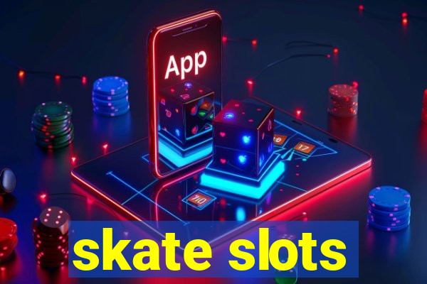 skate slots