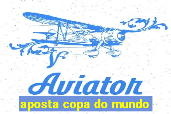 aposta copa do mundo