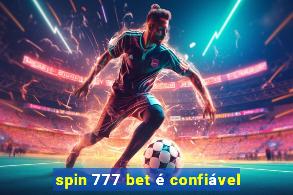 spin 777 bet é confiável