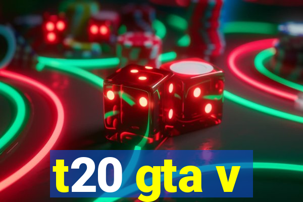 t20 gta v