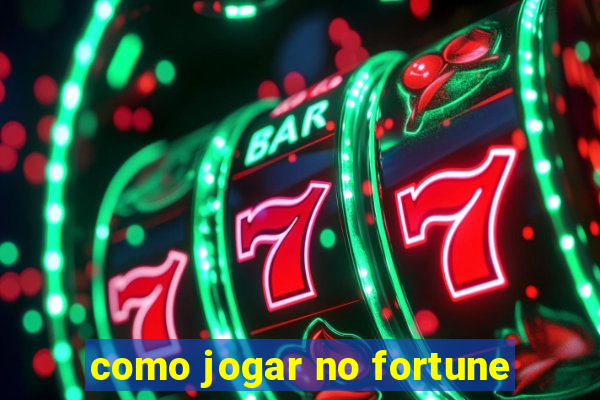 como jogar no fortune