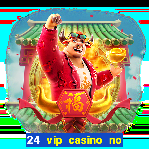 24 vip casino no deposit bonus